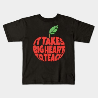 It Takes Big Heart to Teach Kids T-Shirt